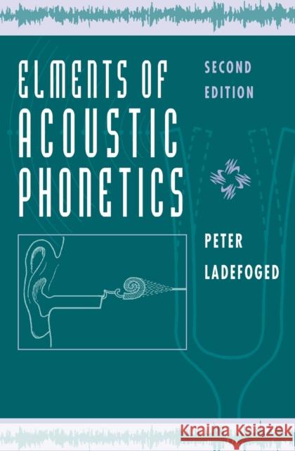 Elements of Acoustic Phonetics Peter Ladefoged 9780226467641