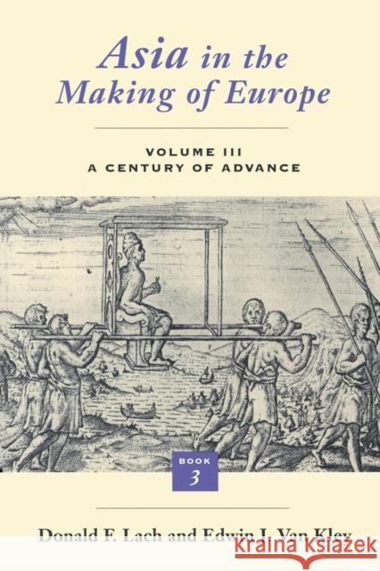 Asia in the Making of Europe, Volume III: A Century of Advance. Book 3: Southeast Asia Volume 3 Lach, Donald F. 9780226467689 University of Chicago Press