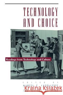 Technology and Choice: Readings from Technology and Culture LaFollette, Marcel Chotkowski 9780226467771 University of Chicago Press