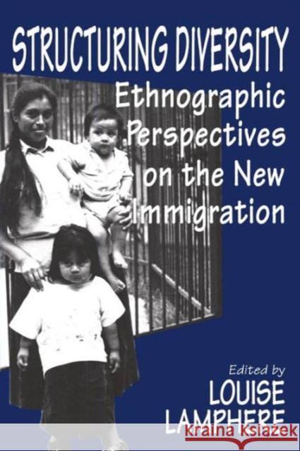 Structuring Diversity: Ethnographic Perspectives on the New Immigration Louise Lamphere 9780226468198 University of Chicago Press