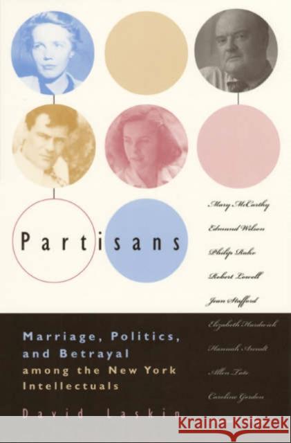 Partisans: Marriage, Politics, and Betrayal Among the New York Intellectuals David Laskin 9780226468938 University of Chicago Press