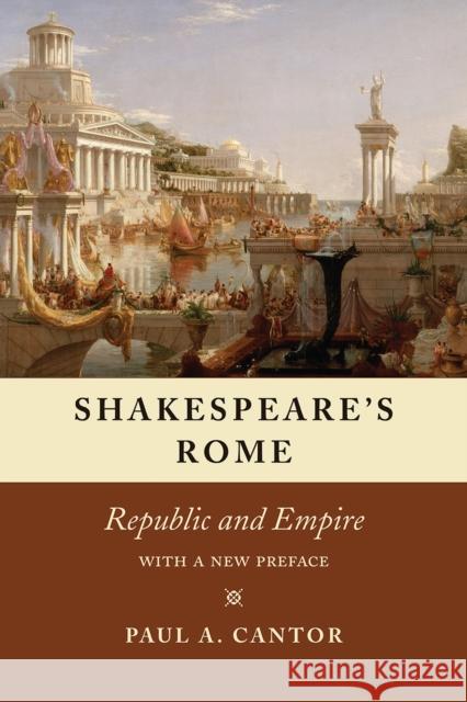 Shakespeare's Rome: Republic and Empire Paul a. Cantor 9780226468952 University of Chicago Press