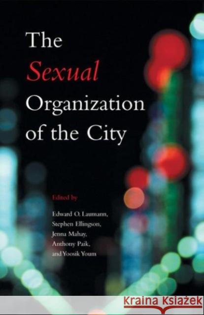 The Sexual Organization of the City Edward O. Laumann Stephen Ellingson Jenna Mahay 9780226468976 University of Chicago Press