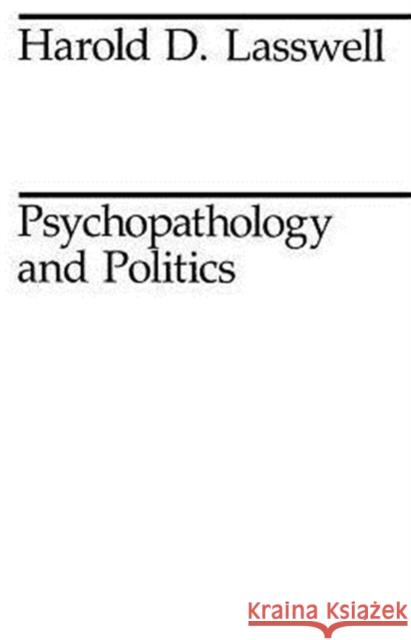 Psychopathology and Politics Harold D. Lasswell 9780226469195 University of Chicago Press