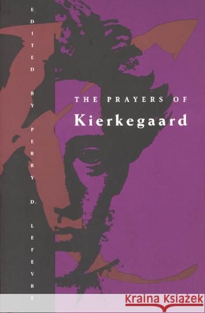 The Prayers of Kierkegaard Soren Kierkegaard Perry D. Lefevre 9780226470573 University of Chicago Press