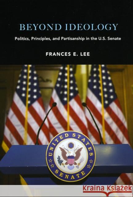 Beyond Ideology: Politics, Principles, and Partisanship in the U. S. Senate Lee, Frances E. 9780226470764 University of Chicago Press