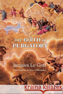 The Birth of Purgatory Jacques L Arthur Goldhammer 9780226470832