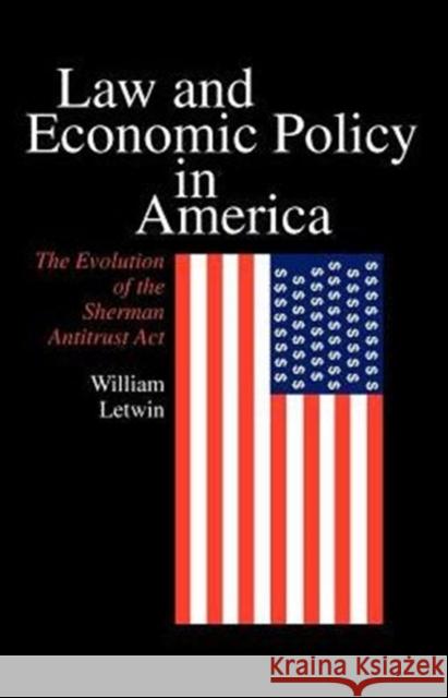 Law and Economic Policy in America: The Evolution of the Sherman Antitrust ACT Letwin, William 9780226473536 University of Chicago Press