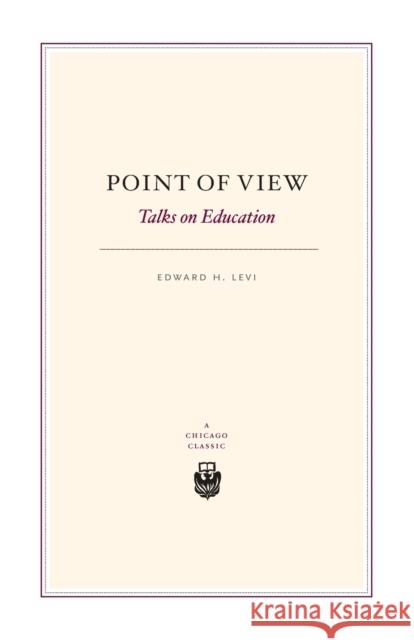 Point of View: Talks on Education Levi, Edward H. 9780226474137