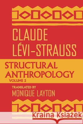 Structural Anthropology, Volume 2 Lévi-Strauss, Claude 9780226474915 University of Chicago Press
