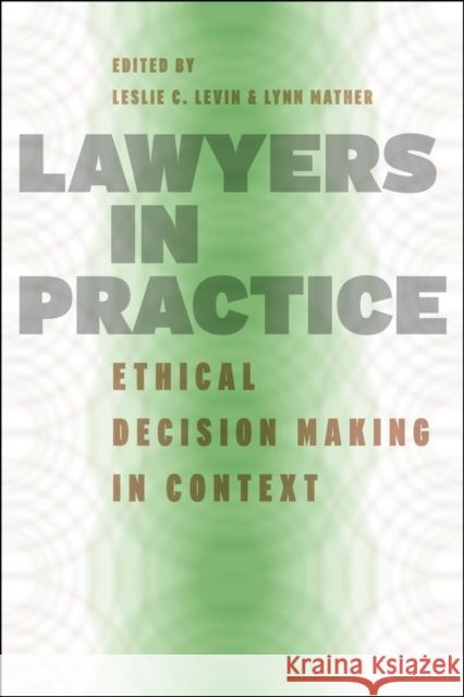 Lawyers in Practice: Ethical Decision Making in Context Levin, Leslie C. 9780226475158 University of Chicago Press