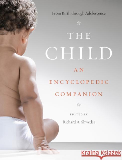 The Child: An Encyclopedic Companion Richard A. Shweder 9780226475394 University of Chicago Press