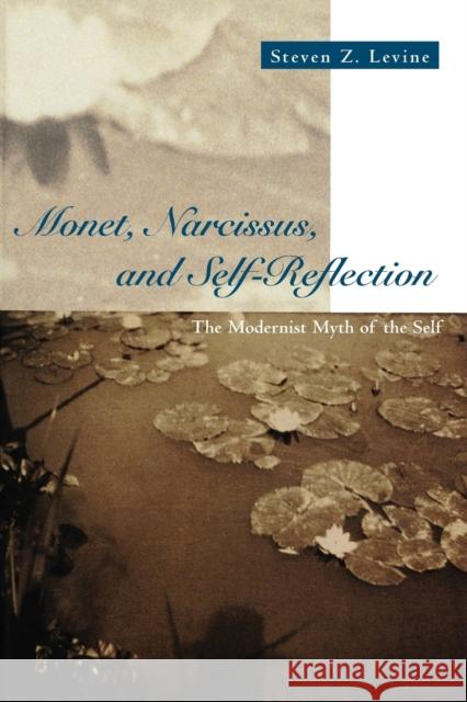 Monet, Narcissus, and Self-Reflection: The Modernist Myth of the Self Levine, Steven Z. 9780226475448