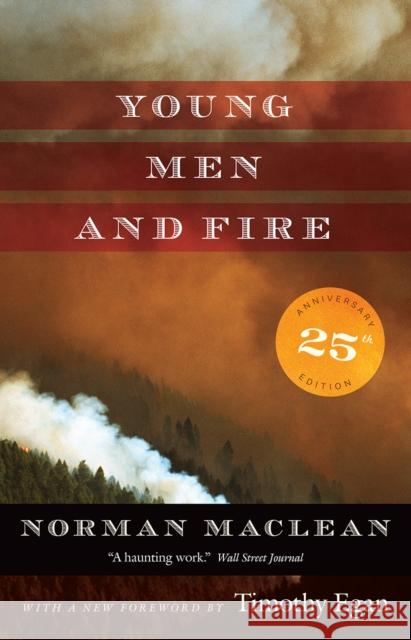 Young Men and Fire: Twenty-Fifth Anniversary Edition Norman MacLean Timothy Egan 9780226475455