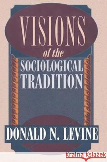 Visions of the Sociological Tradition Donald N. Levine 9780226475479 University of Chicago Press