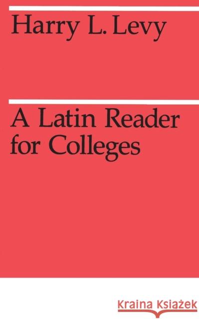 A Latin Reader for Colleges Harry L. Levy H. L. Levy 9780226476018 University of Chicago Press
