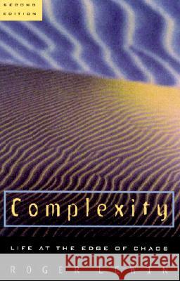 Complexity: Life at the Edge of Chaos Roger Lewin 9780226476551 University of Chicago Press