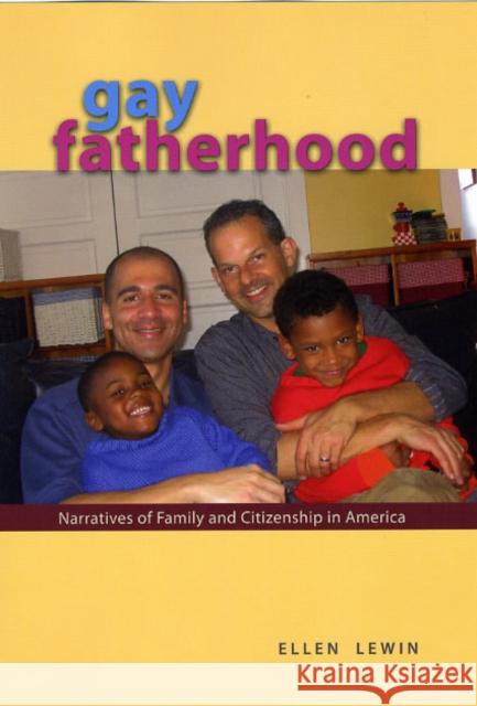 Gay Fatherhood: Narratives of Family and Citizenship in America Lewin, Ellen 9780226476568 University of Chicago Press