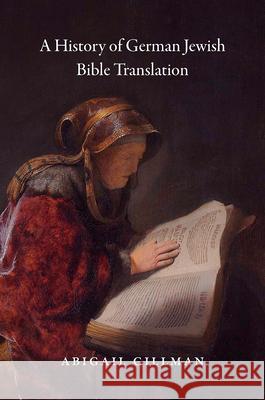 A History of German Jewish Bible Translation Abigail Gillman 9780226477725