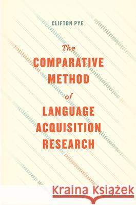 The Comparative Method of Language Acquisition Research Clifton Pye 9780226481289 University of Chicago Press