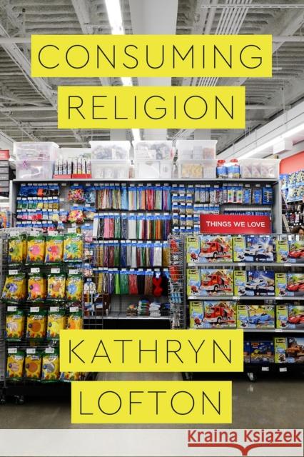 Consuming Religion Kathryn Lofton 9780226481937