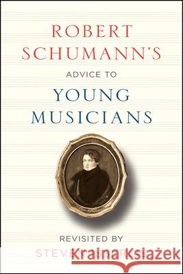 Robert Schumann's Advice to Young Musicians: Revisited by Steven Isserlis Robert Schumann Steven Isserlis Steven Isserlis 9780226482743 University of Chicago Press