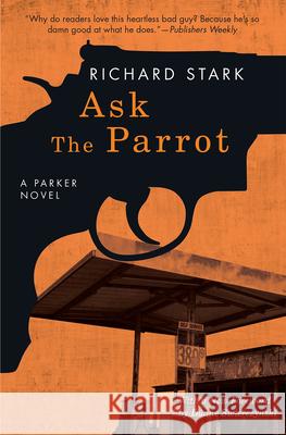 Ask the Parrot: A Parker Novel Richard Stark Duane Swierczynski 9780226485652 University of Chicago Press