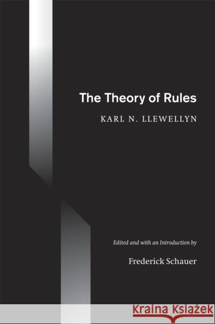 The Theory of Rules Karl N. Llewellyn Fredrick Schauer 9780226487953 University of Chicago Press