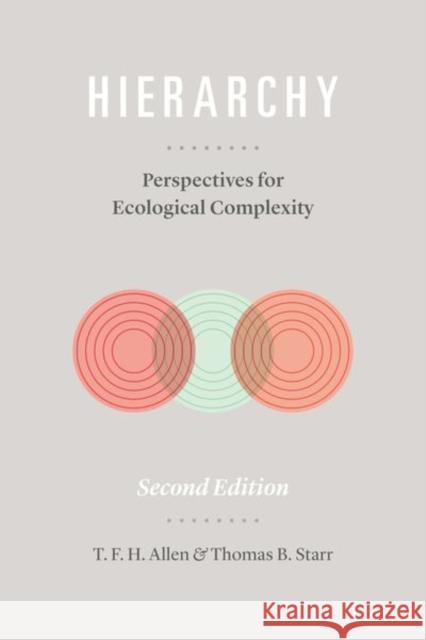 Hierarchy: Perspectives for Ecological Complexity T. F. H. Allen Thomas B. Starr 9780226489544 University of Chicago Press