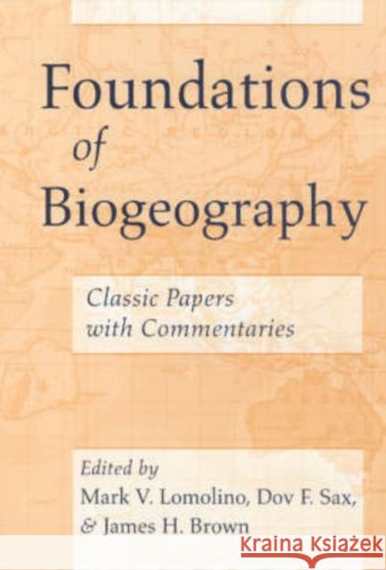 Foundations of Biogeography: Classic Papers with Commentaries Lomolino, Mark V. 9780226492377