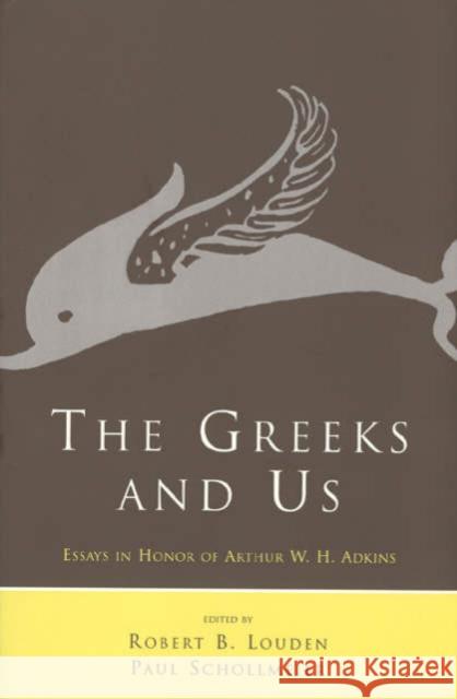 The Greeks and Us: Essays in Honor of Arthur W. H. Adkins Robert B. Louden Paul Schollmeier 9780226493954