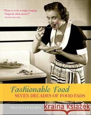 Fashionable Food: Seven Decades of Food Fads Sylvia Lovegren 9780226494074 University of Chicago Press