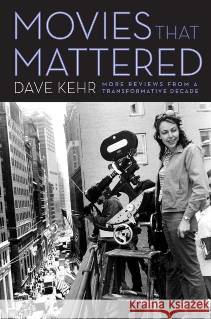 Movies That Mattered: More Reviews from a Transformative Decade Kehr, Dave 9780226495545