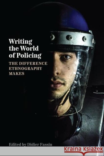 Writing the World of Policing: The Difference Ethnography Makes Didier Fassin 9780226497501 University of Chicago Press