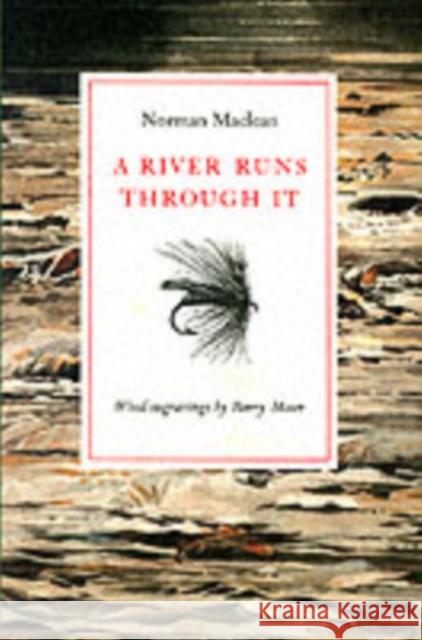 A River Runs Through It Norman Maclean Barry Moser Norman Maclean 9780226500607 University of Chicago Press