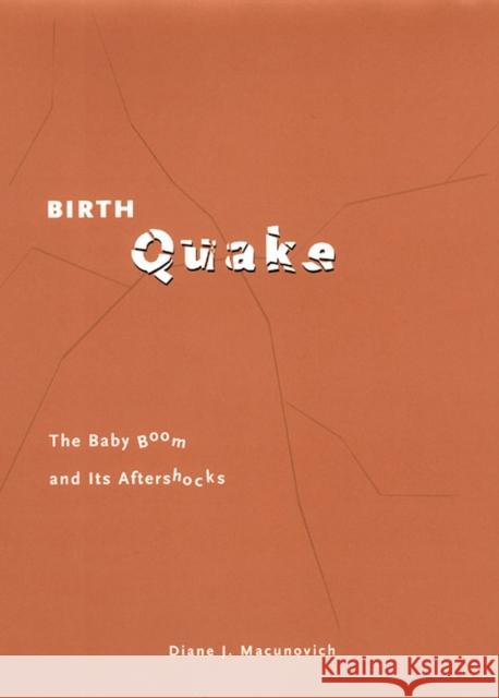 Birth Quake: The Baby Boom and Its Aftershocks Macunovich, Diane J. 9780226500836 University of Chicago Press