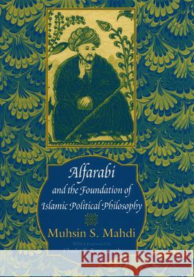 Alfarabi and the Foundation of Islamic Political Philosophy Muhsin Mahdi 9780226501871 University of Chicago Press