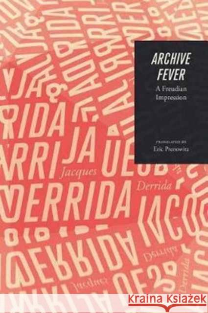 Archive Fever: A Freudian Impression Derrida, Jacques 9780226502359 The University of Chicago Press