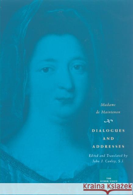 Dialogues and Addresses Maintenon                                Madame de Maintenon John J., S.J. Conley 9780226502427 University of Chicago Press