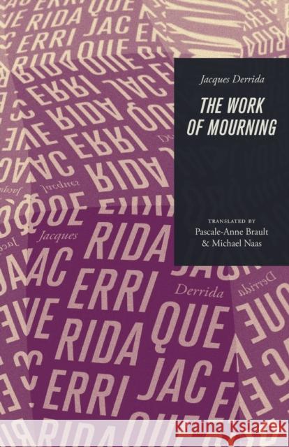 The Work of Mourning Jacques Derrida Pascale-Anne Brault Michael Naas 9780226502496