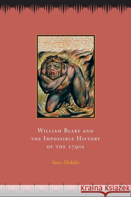 William Blake and the Impossible History of the 1790s Saree Makdisi 9780226502601 University of Chicago Press