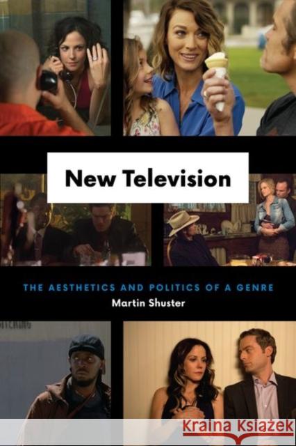 New Television: The Aesthetics and Politics of a Genre Martin Shuster 9780226503813 University of Chicago Press