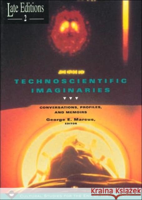 Technoscientific Imaginaries, 2: Conversations, Profiles, and Memoirs Marcus, George E. 9780226504445 University of Chicago Press