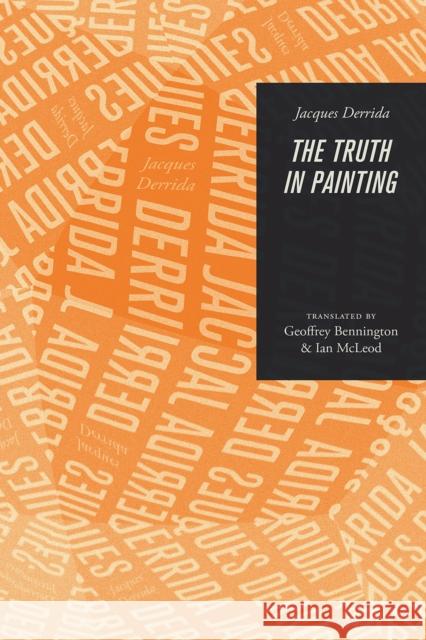 The Truth in Painting Jacques Derrida Geoffrey Bennington Ian McLeod 9780226504629 University of Chicago Press