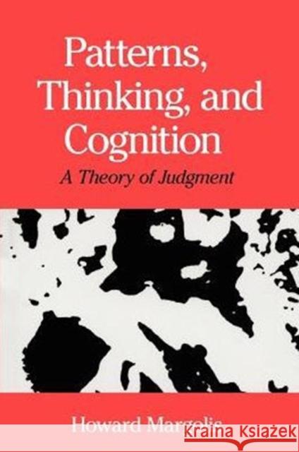 Patterns, Thinking, and Cognition: A Theory of Judgment Margolis, Howard 9780226505282