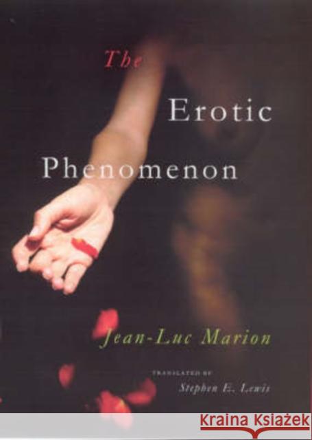 The Erotic Phenomenon Jean-Luc Marion Stephen E. Lewis 9780226505367 University of Chicago Press