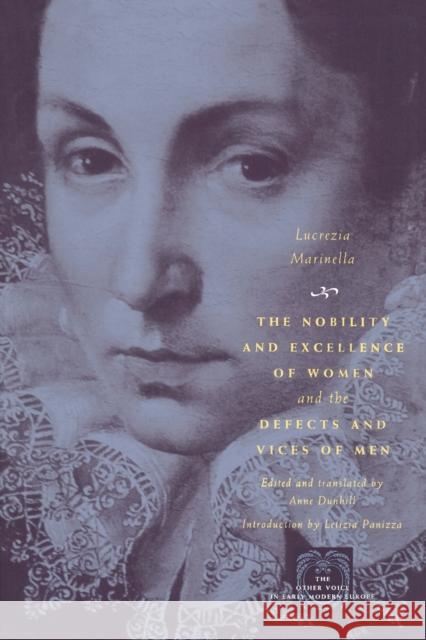 The Nobility and Excellence of Women and the Defects and Vices of Men Lucrezia Marinella Letizia Panizza Anne Dunhill 9780226505466 University of Chicago Press