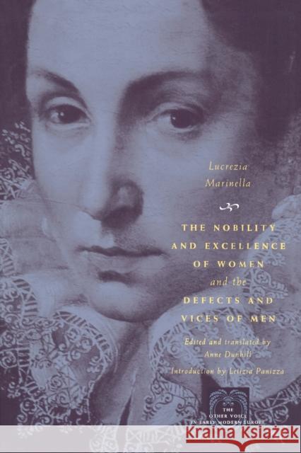 The Nobility and Excellence of Women and the Defects and Vices of Men Lucrezia Marinella Letizia Panizza Anne Dunhill 9780226505466