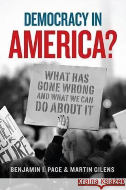 Democracy in America?: What Has Gone Wrong and What We Can Do about It Benjamin I. Page Martin Gilens 9780226508962