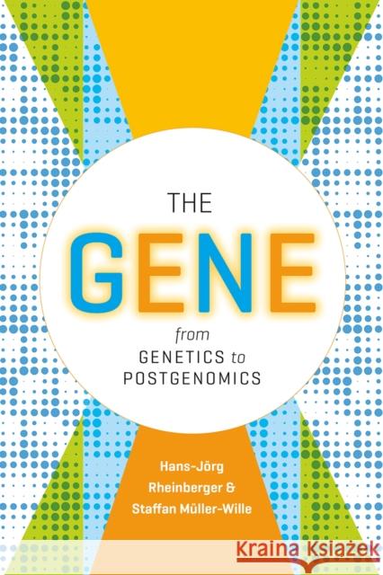 The Gene: From Genetics to Postgenomics Staffan Muller-Wille Hans-Jorg Rheinberger 9780226510002